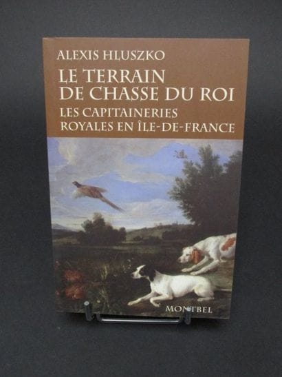 HLUSKO Alexis. Le terrain de chasse du roi...