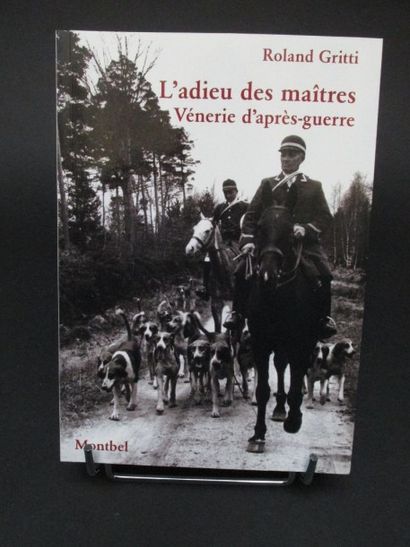 GRITTI Roland. L'Adieu des maîtres vénerie...