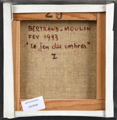 BERTRAND-MOULIN (1944-2006)
Le jeu des ombres...