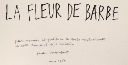 DUBUFFET Jean.
LA FLEUR DE BARBE. [Paris,...