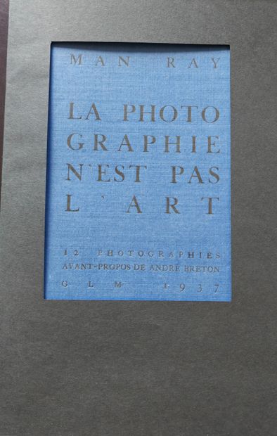 MAN RAY
PHOTOGRAPHY IS NOT ART. Paris, GLM,...