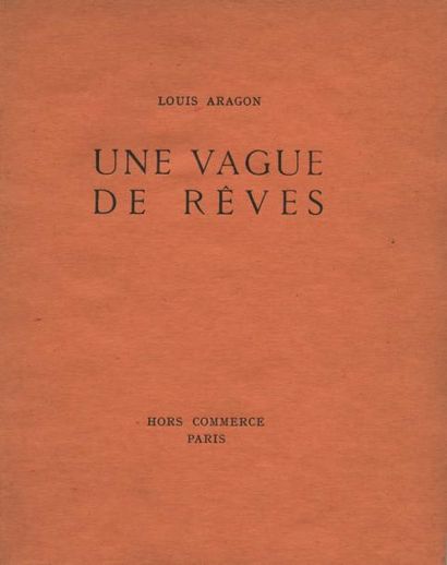 ARAGON Louis
UNE VAGUE DE RÊVES. Paris, Hors-Commerce,...