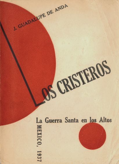 DE ANDA J. Guadalupe. LOS CRISTEROS. La Guerra...