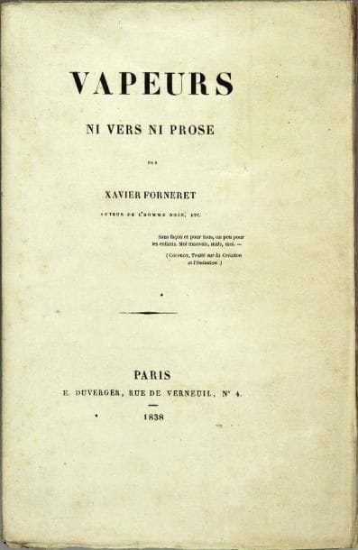 FORNERET (Xavier)
Vapeurs, ni vers ni prose.
Paris,...