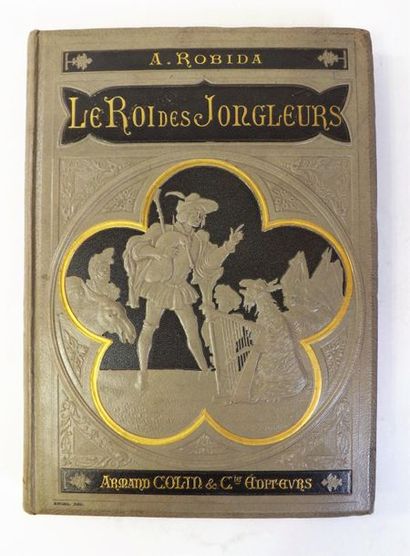 ROBIDA. 
LE ROI DES JONGLEURS. Paris, A....