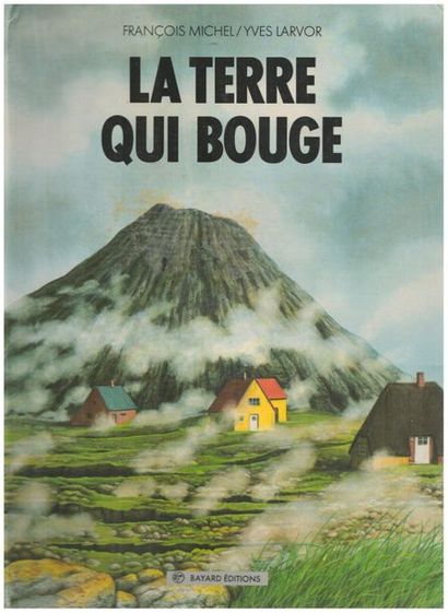 La Terre qui Bouge. François Michel ; Yves...