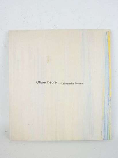 Olivier DEBRE - L'abstraction fervente. Ed....