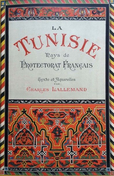 LALLEMAND (Charles)
La Tunisie, pays de protectorat...