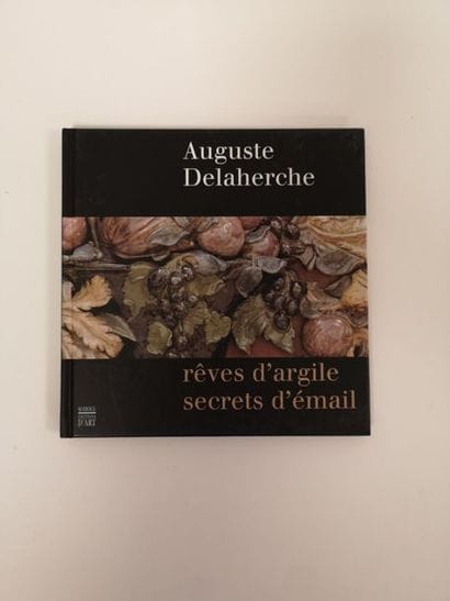 Auguste Delaherche, rêves d'argile, secrets...
