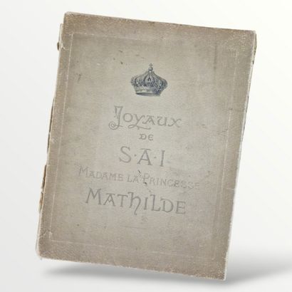 JOYAUX DE S.A.I MADAME LA PRINCESSE MATHILDE,...