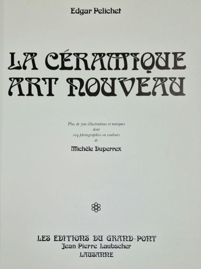 LA CERAMIQUE ART NOUVEAU, (PELICHET, Edgar...