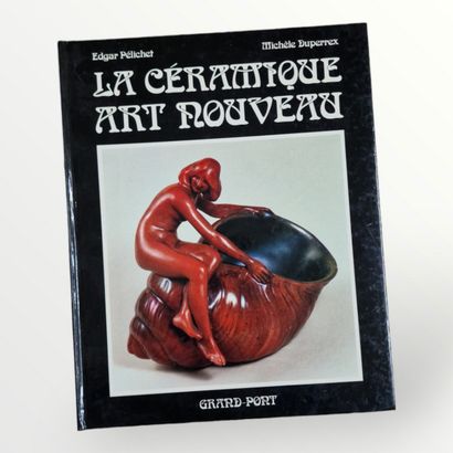 LA CERAMIQUE ART NOUVEAU, (PELICHET, Edgar...