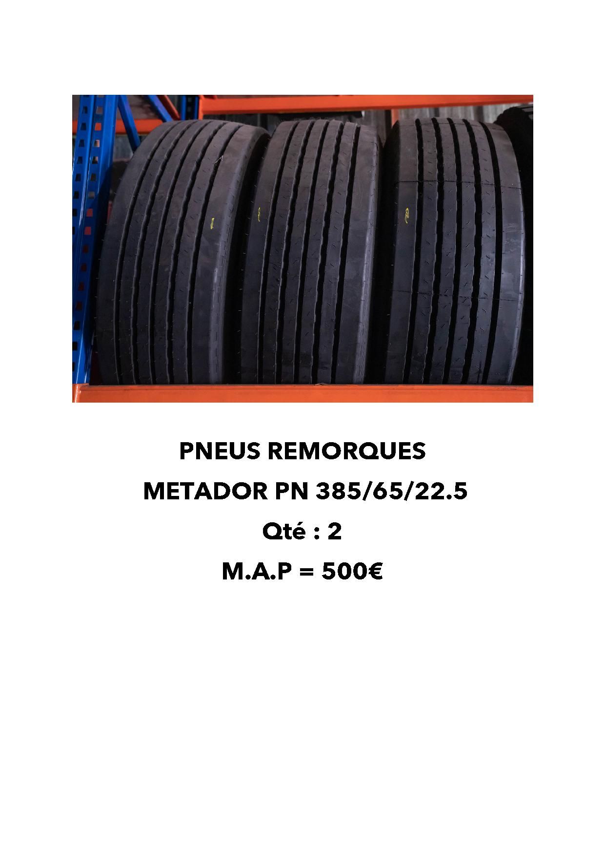 PNEUS REMORQUES METADOR PN 385/65/22.5 - QTE = 2 MAP = 500€ - frais de 10%